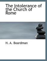 The Intolerance of the Church of Rome 1010075047 Book Cover