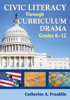 Civic Literacy Through Curriculum Drama, Grades 6-12 1412939291 Book Cover