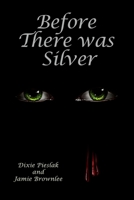 Before There Was Silver 1482394421 Book Cover