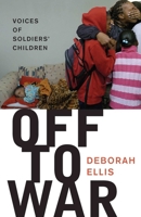 Off to War: Voices of Soldiers' Children 0888998945 Book Cover