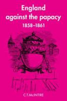 England Against the Papacy 18581861: Tories, Liberals and the Overthrow of Papal Temporal Power during the Italian Risorgimento 051189726X Book Cover