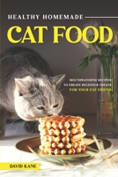 Healthy Homemade Cat Food: Mouthwatering Recipes to Create Delicious Treats for Your Cat Friend B0C2S47K8S Book Cover