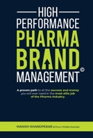 High Performance Pharma Brand Management - A Proven Path to All the Success and Money You Will Ever Need in the Most Elite Job of the Pharma Industry 9390976707 Book Cover