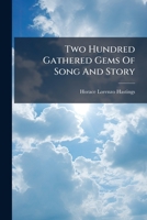 Two Hundred Gathered Gems Of Song And Story... 1279559691 Book Cover