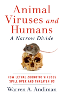 Animal Viruses and Humans, a Narrow Divide: How Lethal Zoonotic Viruses Spill Over and Threaten Us 1589881222 Book Cover