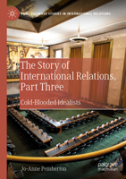 The Story of International Relations, Part One: Cold-Blooded Idealists 3030143309 Book Cover