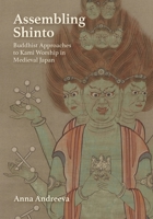 Assembling Shinto: Buddhist Approaches to Kami Worship in Medieval Japan 0674970578 Book Cover