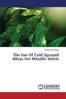 The Use Of Cold Sprayed Alloys For Metallic Stents 3848421577 Book Cover