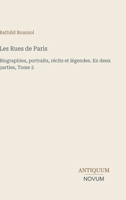 Les Rues de Paris: Biographies, portraits, récits et légendes. En deux parties, Tome 2 (French Edition) 3387415389 Book Cover