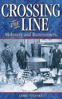 Crossing the Line: Mobsters and Rumrunners (Legend Series) 1894864166 Book Cover