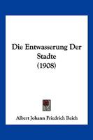 Die Entwasserung Der Stadte (1908) 1168393841 Book Cover