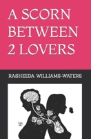 A SCORN BETWEEN 2 LOVERS B0B6TC6CWQ Book Cover