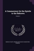 A Commentary on the Epistle to the Hebrews; Volume 1 1341259684 Book Cover