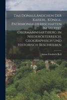 Das Donaul�ndchen Der Kaiserl. K�nigl. Patrimonialherrschaften Im Viertel Obermannhartsberg in Nieder�sterreich: Geographisch Und Historisch Beschrieben (Classic Reprint) 1016275498 Book Cover