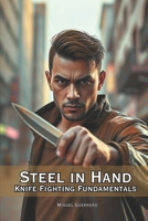 Steel in Hand: Knife Fighting Fundamentals B0FJ7JD25Z Book Cover