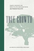 True Growth: Simple Insights on How to Live and Lead With Authenticity 0999325809 Book Cover