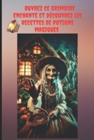 Ouvrez ce Grimoire Enchanté et découvrez les recettes de potions magiques. (French Edition) B0DYYD2CW1 Book Cover
