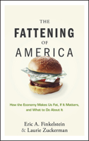 The Fattening of America: How The Economy Makes Us Fat, If It Matters, and What To Do About It 0470124660 Book Cover