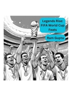 Legends Rise: FIFA World Cup Feats B0CWWBR69G Book Cover