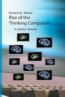 Rise of the Thinking Computers: A Science Fantasy 1535095768 Book Cover