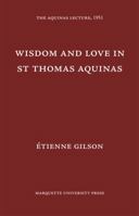 Wisdom and Love in Saint Thomas Aquinas 1258188910 Book Cover