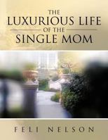 The Luxurious Life of the Single Mom 1477282033 Book Cover