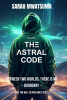 The Astral Code: Volume I — Introduction to Conscious Astral Travel 2839948990 Book Cover