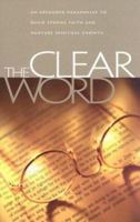 The Clear Word: An expanded paraphrase to build strong faith and nurture spiritual growth 0974889431 Book Cover