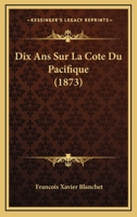 Dix Ans Sur La Cote Du Pacifique (1873) 1160082219 Book Cover