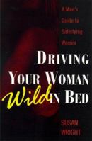 Driving Your Woman Wild In Bed: A Man's Guide to Satisfying Women 0806524308 Book Cover