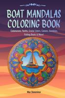 Boat Mandalas Coloring Book: Catamarans, Yachts, Cruise Liners, Canoes, Gondolas, Fishing Boats & More! 1960427644 Book Cover