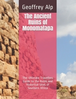 The Ancient Ruins of Monomatapa: The Ultimate Travellers Guide to the Ruins and Historical Sites of Zimbabwe 1791837441 Book Cover