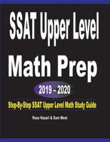SSAT Upper Level Math Prep 2019 - 2020 : Step-By-Step SSAT Upper Level Math Study Guide 1646120434 Book Cover
