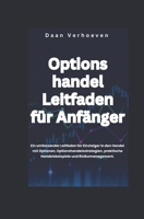Option Handle Leitfaden für Anfänger: Ein umfassender leitfaden für Einsteiger in den Handel mit optionen, optionshandelsstrategien, praktische handelsbeispiele und Risikomanagement (German Edition) B0DPR51MQX Book Cover