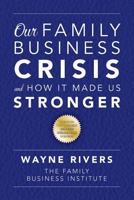 Our Family Business Crisis: and How It Made Us Stronger 0692659161 Book Cover