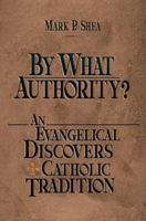 By What Authority? An Evangelical Discovers Catholic Tradition 0879738510 Book Cover