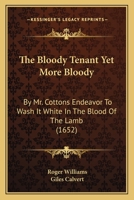 The Bloody Tenent Yet More Bloody: By Mr Cottons endevour to wash It white in the Blood of the Lambe 1164191950 Book Cover