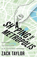 Shaping the Metropolis: Institutions and Urbanization in the United States and Canada 0773557059 Book Cover