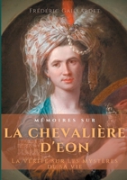 Mémoires sur la chevalière d'Éon: La vérité sur les mystères de sa vie, d'après des documents authentiques, suivis de douze lettres inédites de Beaumarchais 2382742976 Book Cover