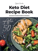 Keto Diet Recipe Book After 50: Quick and Easy Keto Recipes for Weight Loss and Burn Fat 1801763674 Book Cover