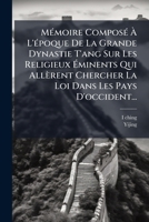 MÃ(c)moire ComposÃ(c) À L'Ã(c)poque De La Grande Dynastie T'ang Sur Les Religieux Éminents Qui Allèrent Chercher La Loi Dans Les Pays D'oc 1024727424 Book Cover
