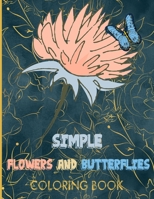 Simple Flowers and Butterflies Coloring Book: Beautiful Simple and Easy Butterflies with flowers background Designs in Large Print Designs B089TWSF3Z Book Cover