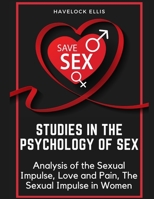 Studies in the Psychology of Sex: Analysis of the Sexual Impulse, Love and Pain, The Sexual Impulse in Women 1805475940 Book Cover