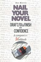 Nail Your Novel: Draft, Fix & Finish With Confidence A Companion Workbook 1909905895 Book Cover