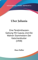 Uber Juliania: Eine Terebinthaceen-Gattung Mit Cupula, Und Die Wahren Stammeltern Der Katzchenblutler (1908) 1160290601 Book Cover