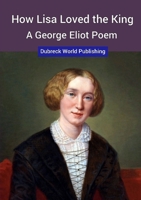 How Lisa Loved the King, a George Eliot Poem 0244552703 Book Cover