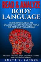 Read & Analyze Body Language.: Proven Psychological Tips Will Help You Instantly Analyze People and Read What You Can't Hear. 1540515982 Book Cover