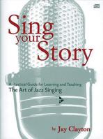 Sing Your Story: A Practical Guide for Learning and Teaching the Art of Jazz Singing, Book & CD 3892211469 Book Cover