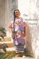 The Mushroom Doctor: The Wisdom Way of the Feminine Shaman 0692510877 Book Cover