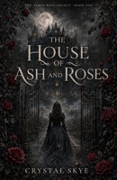 The House of Ash and Roses 1764889509 Book Cover
